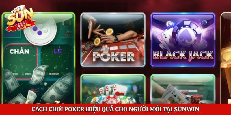 Cách Chơi Poker Hiệu Quả Cho Người Mới Tại Sunwin