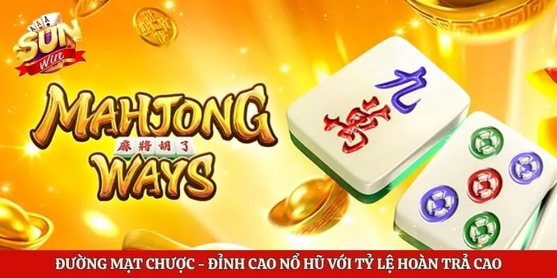 Đường Mạt Chược - Đỉnh Cao Nổ Hũ Với Tỷ Lệ Hoàn Trả Cao