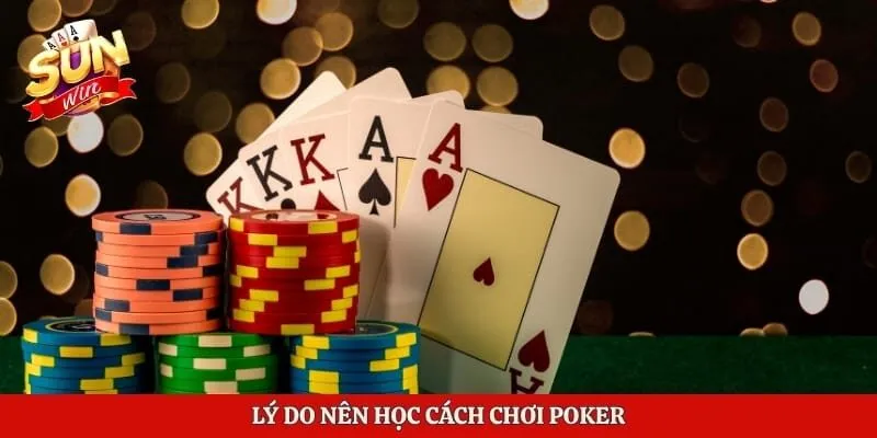 Lý do nên học cách chơi Poker