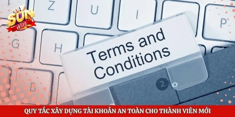 Quy tắc xây dựng tài khoản an toàn cho thành viên mới