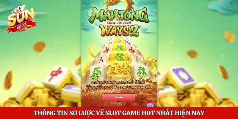 Thông tin sơ lược về slot game hot nhất hiện nay