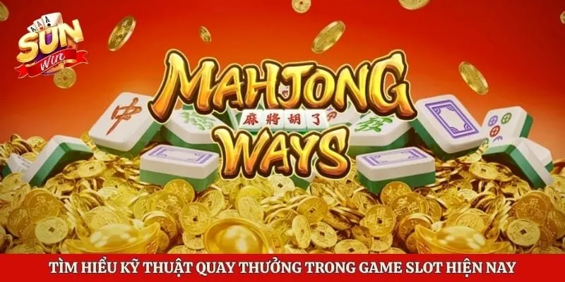 Tìm hiểu kỹ thuật quay thưởng trong game slot hiện nay