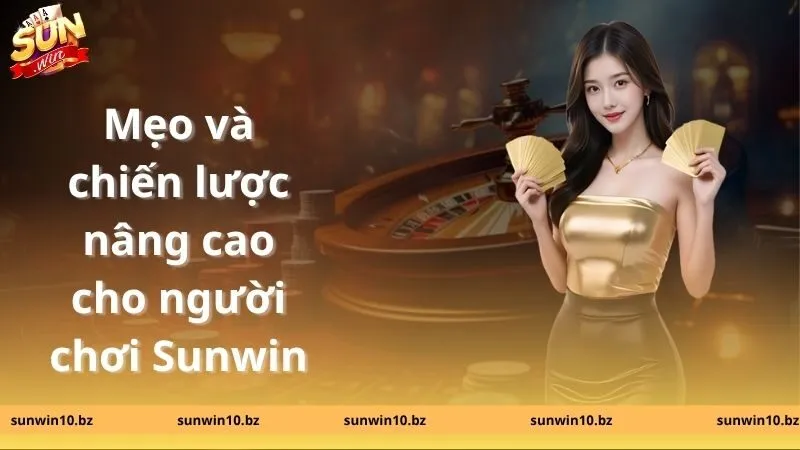 Sunwin Laohukefu | Link Tải Sunwin.com Chính Thống Không Bị Chặn 18 Mẹo và chiến lược nâng cao cho người chơi Sunwin