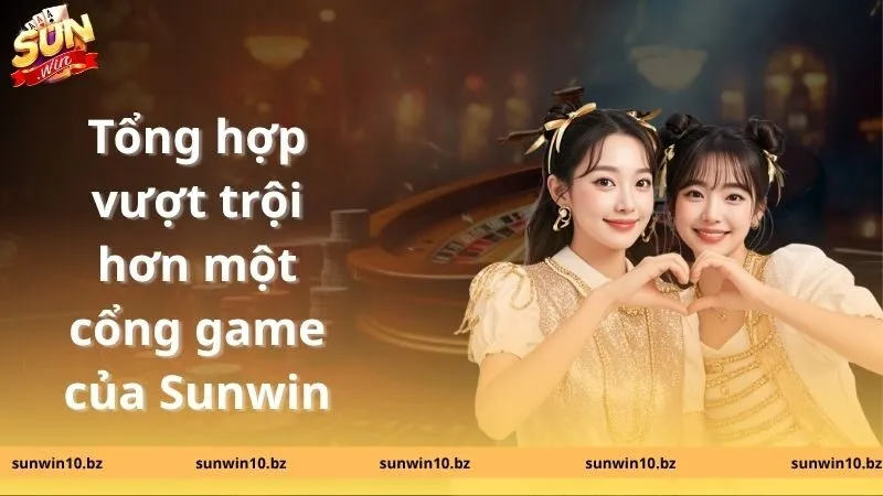 Sunwin Laohukefu | Link Tải Sunwin.com Chính Thống Không Bị Chặn 16 Tổng hợp vượt trội hơn một cổng game của Sunwin